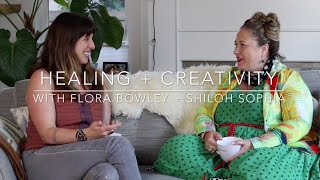 Healing  Creativity with Flora Bowley and Shiloh Sophia [upl. by Rodie961]