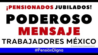 PODEROSO MENSAJE A TRABAJADORES MÉXICO PENSIONADOS y JUBILADOS [upl. by Nonnairb589]