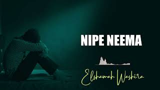 Nipe Neema OFFICIAL AUDIO BY Elshamah Washira [upl. by Timothee]