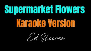 Ed Sheeran  Supermarket Flowers Karaoke Version [upl. by Wills]