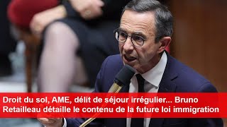 Droit du sol AME séjour illégal Bruno Retailleau détaille le contenu de la future loi immigration [upl. by Nahs]