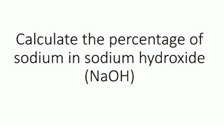 calculate percentage of sodium in sodium hydroxide NaOH [upl. by Possing361]