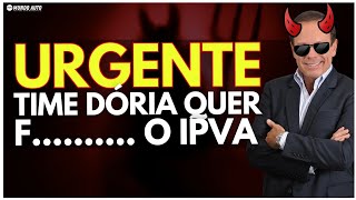 URGENTE  TIME DO DÓRIA QUER F COM O IPVA DORIA PSDB IPVA [upl. by Buskus]