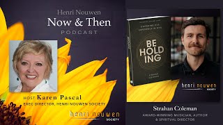 Henri Nouwen Now amp Then Podcast  Strahan Coleman quotBeholding Deepening Our Experience in Godquot [upl. by Birecree]