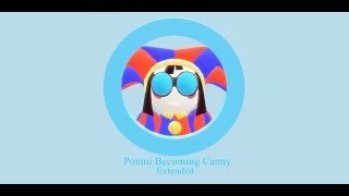 Pomni Becoming Canny Extended [upl. by Dranyl501]