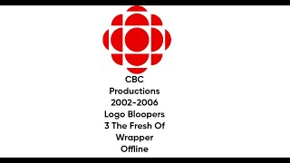 CBC Productions 20022006 Logo Bloopers 3 The Fresh Of Wrapper Offline [upl. by Boyce]