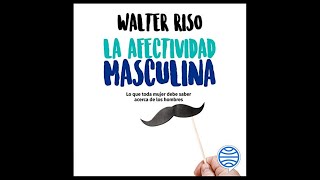 La afectividad masculina Lo que toda mujer debe saber de los hombres Audiolibro 🎧 de Walter Riso [upl. by Myrah]