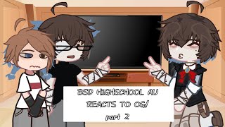 BSD HIGH SCHOOL AU REACTS TO OG  PART 2  DAZAI  PUT IN 2x SPEED [upl. by Pry40]