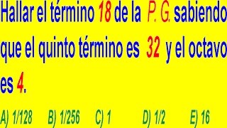 PROGRESIÓN GEOMÉTRICA  Problema Resuelto  Examen Ingreso UniversidadTérmino Enésimo [upl. by Auahsoj]