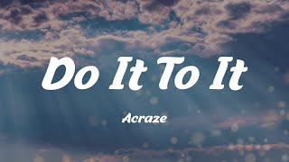 Do It To It  Acraze Lyrics [upl. by Ainna143]