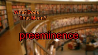 What does preeminence mean [upl. by Annabell81]