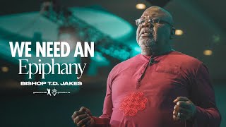 We Need an Epiphany  Bishop TD Jakes [upl. by Sgninnej]