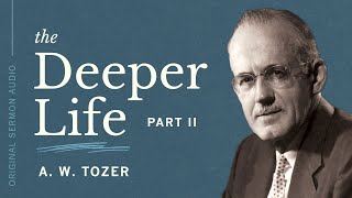 The Deeper Life Pt II  AW Tozer [upl. by Maccarthy]