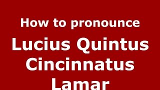 How to pronounce Lucius Quintus Cincinnatus Lamar American EnglishUS  PronounceNamescom [upl. by Relyat]