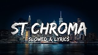 St Chroma Slowed with Lyrics [upl. by Israel]