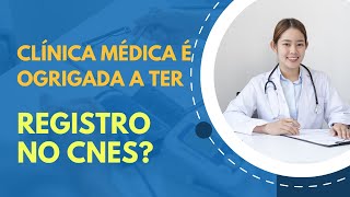 CLÍNICA MÉDICA É OBRIGADA A TER REGISTRO NO CNES clínica [upl. by Eigna]