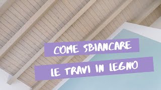 Come sbiancare travi in legno [upl. by Nethsa]