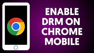 How To Enable DRM On Chrome Mobile [upl. by Epperson583]