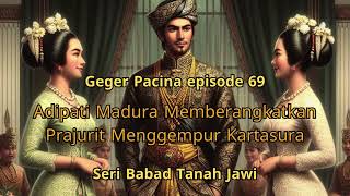 GEGER PACINA 69 Adipati Madura Memberangkatkan Prajurit Menggempur Kartasura [upl. by Ycat]