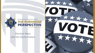 The Phronesis Perspective Election Years and the Stock Market [upl. by Chew]