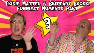 Trixie Mattel amp Brittany Broski Funniest Moments Part 3 [upl. by Anilec350]