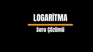 LOGARİTMA  7 Soru Çözümü [upl. by Clarkin]