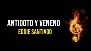 antidoto y veneno eddie santiago letra [upl. by Enirehtakyram]