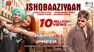 Ishqbaaziyaan Official Song  Happy Hardy And Heer  Himesh ReshammiyaSonia  JubinHarshdeepAsees [upl. by Elburr177]