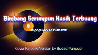 EYE  Bimbang Serumpun Kasih Terbuang Karaoke HQ Low Key Nada Rendah cover by Budaq Punggor [upl. by Yeltrab]