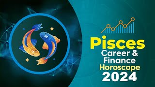 Pisces Career and Finance Horoscope 2024 [upl. by Hgierb878]