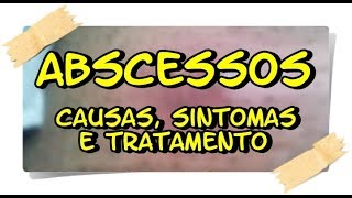 🔴ABSCESSOS  CAUSAS SINTOMAS E TRATAMENTOS  ABSCESSES CAUSES SYMPTOMS AND TREATMENT [upl. by Eey231]