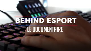 BEHIND ESPORT  Le documentaire [upl. by Eiderf]