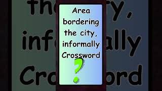 Area bordering the city informally NYT Crossword Clue nytmini nytminianswers braingames [upl. by Aholla]