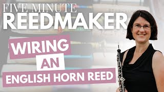 Five Minute Reedmaker Wiring an English Horn Reed [upl. by Darda471]