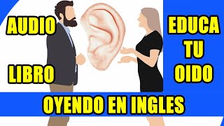 CURSO DE INGLES EDUCA TU OIDO OYENDO EN INGLES AUDIO LIBRO [upl. by Tenney]