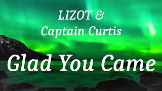 LIZOT amp Captain Curtis  Glad You Came lyrics [upl. by Novihc631]