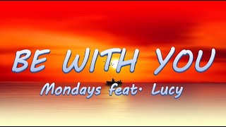 Be With You  Mondays ft Lucy  Lyrics  Lyric Video ♬ [upl. by Alessandra]