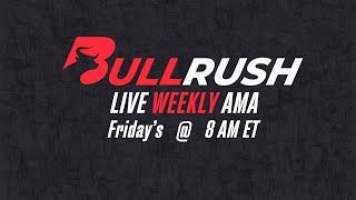 BullRush Weekly AMA Ask Me Anything [upl. by Sahcnip]