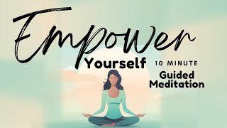 Empower Yourself 10 Minute Guided Meditation to Tap into Your inner Strength  Daily Meditation [upl. by Arada961]