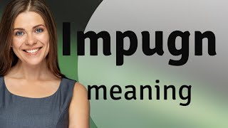 Impugn • what is IMPUGN definition [upl. by Orelee563]