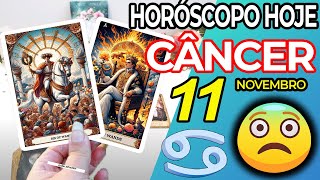 🚫PREPARESE PARA ESTA NOTÍCIA DE INFARTO❗️😱 Câncer ♋ 11 Novembro 2024  Horoscopo do dia de hoje ♋ [upl. by Ardnalahs717]