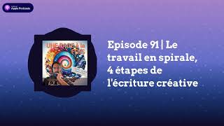 Episode 91  Le travail en spirale 4 étapes de lécriture créative  Une Page À La Fois [upl. by Tina]