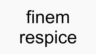 How to pronounce finem respice [upl. by Regan]