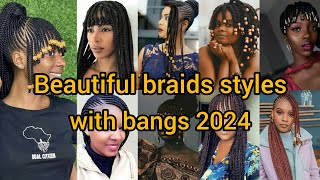 Most beautiful braids hairstyles with bangs 2024  Cornrows styles for ladies [upl. by Guod]