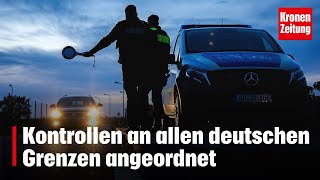 Kontrollen an allen deutschen Grenzen angeordnet  kronetv NEWS [upl. by Nemrac]