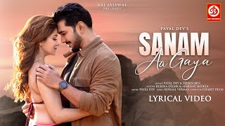 Sanam Aa Gaya  LYRICAL VIDEO  Payal Dev  Stebin Ben  Kunaal Vermaa  Rubina Dilaik Abhinav [upl. by Idolah]