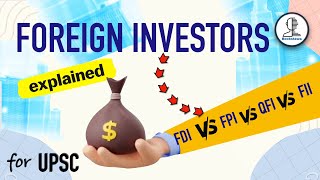 Types of Foreign Investors  FII FDI FPI QFI amp PNotes  Participatory Notes  Economy for UPSC [upl. by Liag]