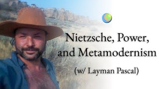 Metamodern Spirituality  Nietzsche Power and Metamodernism w Layman Pascal [upl. by Dnomal491]