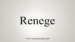 How To Say Renege [upl. by Rebhun]