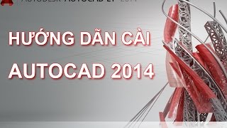 Hướng dẫn cách cài đặt phần mềm Autocad 2014 [upl. by Basir]